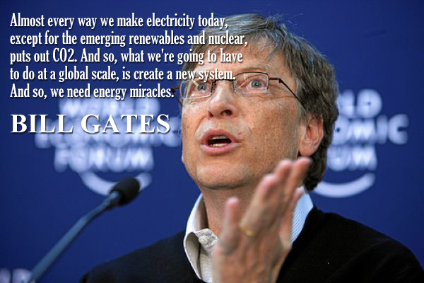 Almost every way we make electricity today, except for the emerging renewables and nuclear, puts out co2. And so, what we’re going to have to do at a global scale, is create a new system. And so, we need energy miracles.