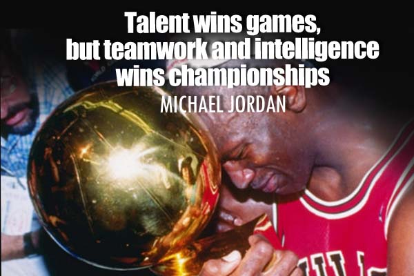 Talent wins games, but teamwork and intelligence wins championships
