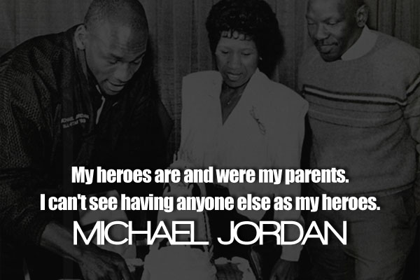 My heroes are and were my parents. I can’t see having anyone else as my heroes.