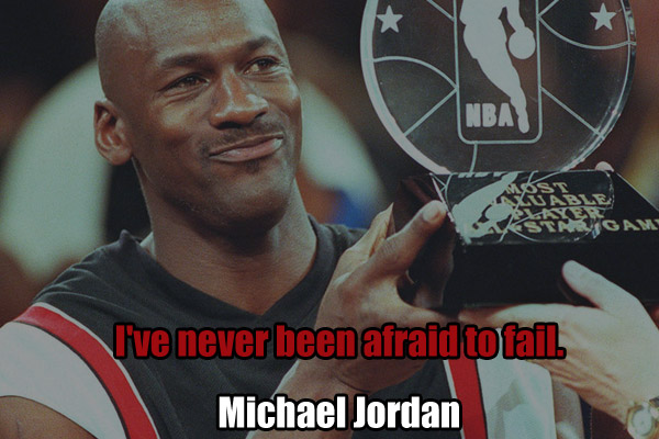 I’ve never been afraid to fail.