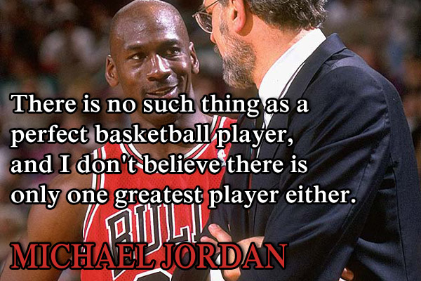 There is no such thing as a perfect basketball player, and I don’t believe there is only one greatest player either.