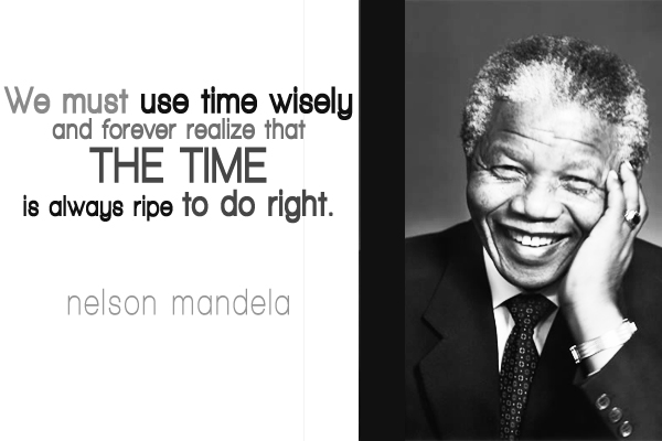 We must use time wisely and forever realize that the time is always ripe to do right.