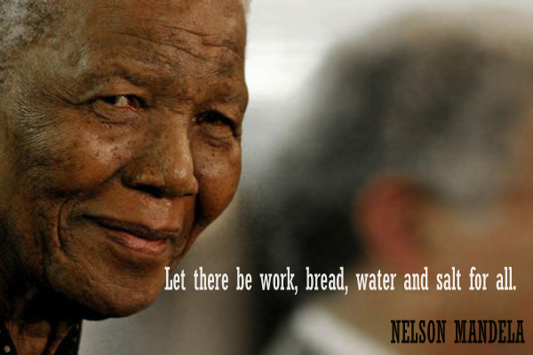 Let there be work, bread, water and salt for all.