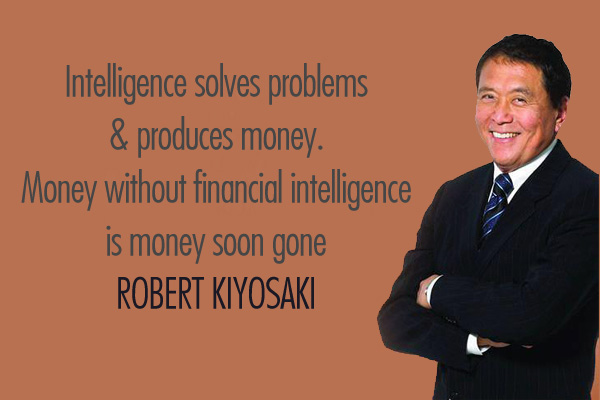 Intelligence solves problems & produces money. Money without financial intelligence is money soon gone