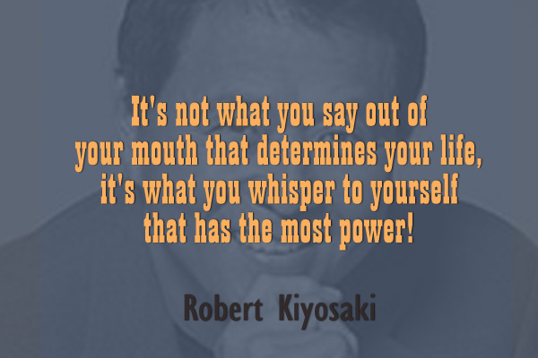 It’snot what you say out of your mouth that determines your life, it’s what you whisper to yourself that has the most power!
