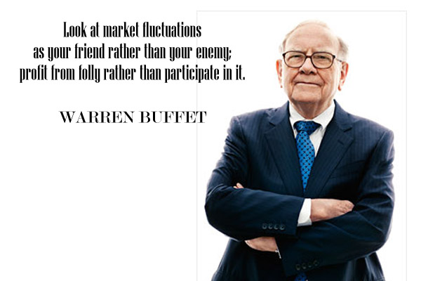 Look at market fluctuations as your friend rather than your enemy; profit from folly rather than participate in it.