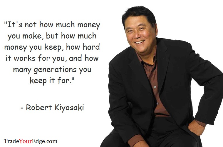 “It’s not how much money you make, but how much money you keep, how hard it works for you, and how many generations you keep it for.”