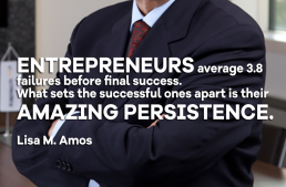 Entrepreneurs average 3.8 failures before final success. What sets the successful ones apart is their amazing persistence.