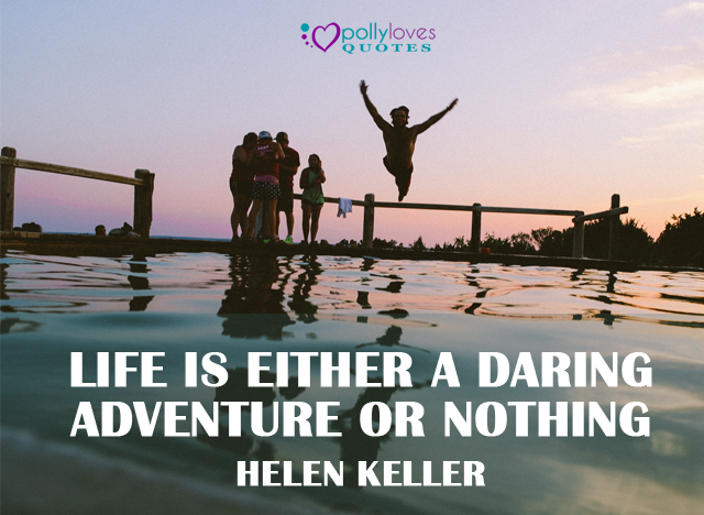 Life is either a daring adventure or nothing by Helen Keller