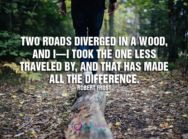 Two roads diverged in a wood, and I—I took the one less traveled by ...