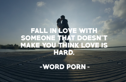 Fall in love with someone that doesn’t make you think love is hard