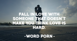 Fall in love with someone that doesn’t make you think love is hard