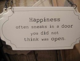 “Happiness Often Sneaks In A Door You Did Not Think Was Open”