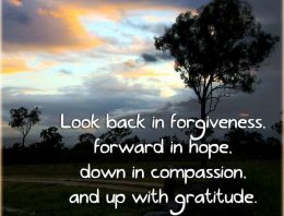 “Look Back In Forgiveness, Forward In Hope, Down In Compassion, And Up With Gratitude”