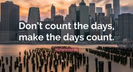 “Don’t Count The Days,Make The Days Count”