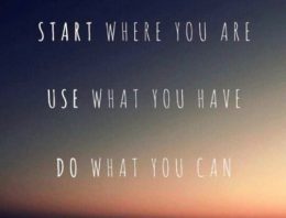 “Start Where You Are, Use What You Have, Do What You Can”