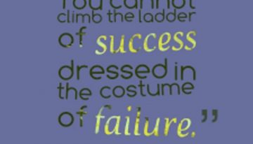 You cannot climb the ladder of success dressed in the costume of failure.