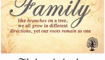 Family. Like branches on a tree, we all grow in different directions, yet our roots remain as one. The love of a family is life’s greatest blessing.