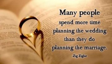 “Many people spend more time planning the wedding than they do planning the marriage.”